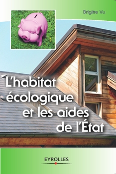 <strong>L\'habitat écologique et les aides de l\'Etat - Annuel :</strong><br />Cet ouvrage fait le point sur les aides de l\'État en matière d\'habitat écologique. Si vous souhaitez construire ou rénover avec des matériaux sains et voulez connaître les aides qui peuvent vous être attribuées sous forme de subventions et crédits d\'impôts,  consultez vite ce petit guide.